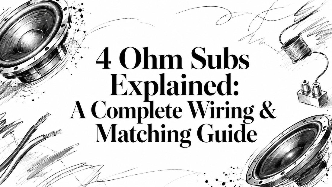 4 Ohm Subs Explained: A Complete Wiring & Matching Guide