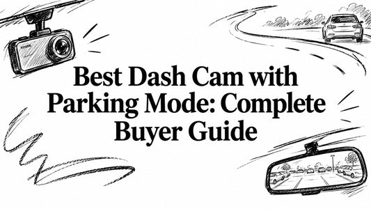 Best Dash Cam with Parking Mode: Complete Buyer Guide