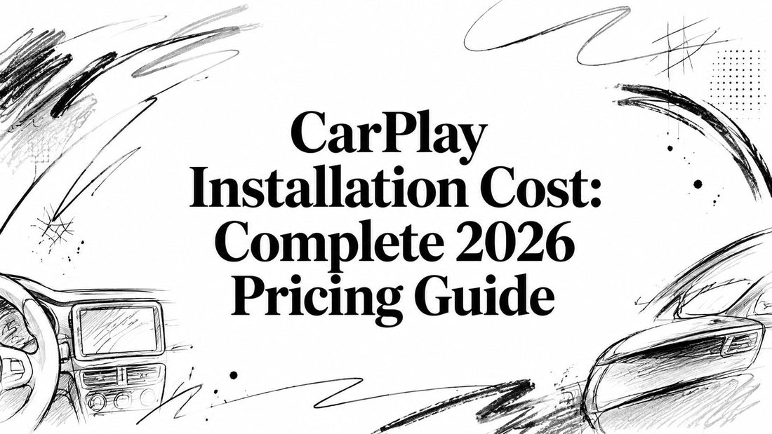 CarPlay Installation Cost: Complete 2026 Pricing Guide