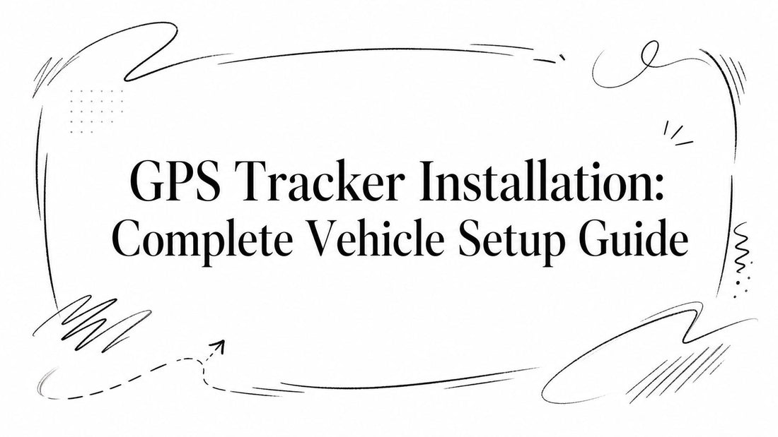 GPS Tracker Installation: Complete Vehicle Setup Guide