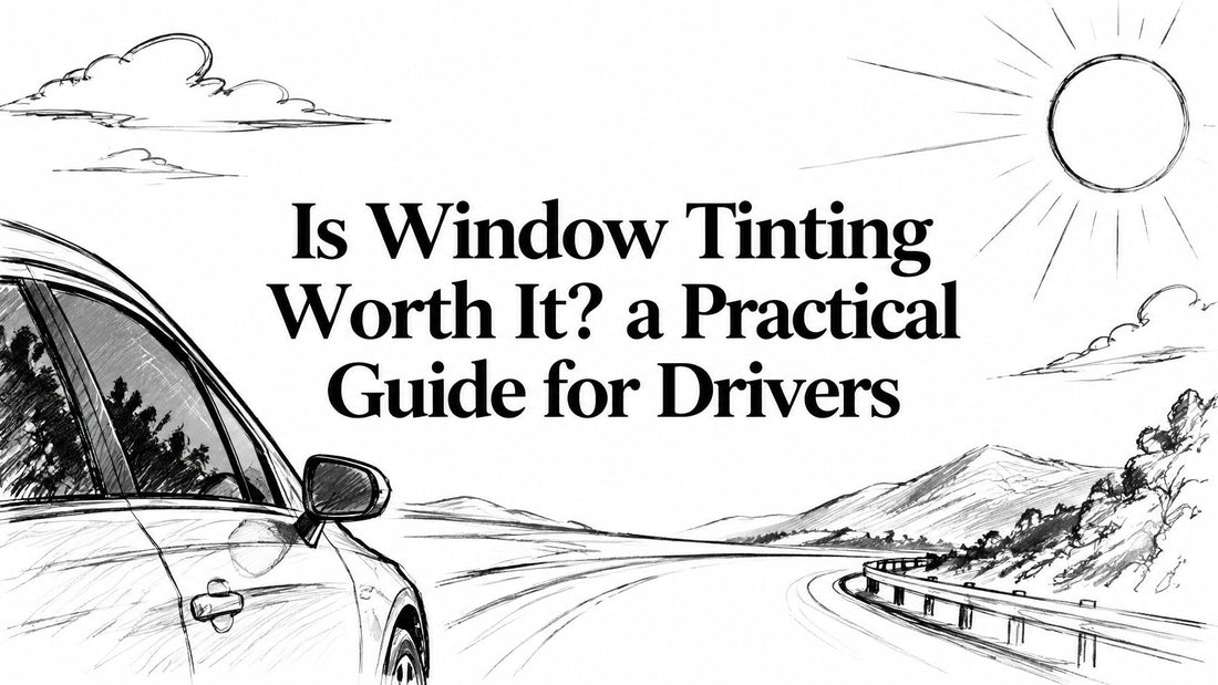 Is Window Tinting Worth It? a Practical Guide for Drivers